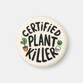 Certified Plant Killer Funny Magnet (Vorne)