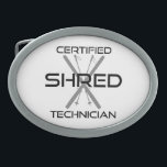 Certified Shred Technician Skiing Ovale Gürtelschnalle<br><div class="desc">Sie fahren Ski,  Sie haben sich gekippt. Kein Gnar ist vor deinem Shredding sicher. Lass allen,  dass du ein zertifizierter Shred-Techniker auf den Pisten bist.</div>