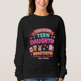 Certified Teen Daughter Negotiator Funny Parenting Sweatshirt