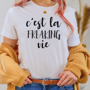 C'est La Freaking Vie - Funny French Quote T-Shirt