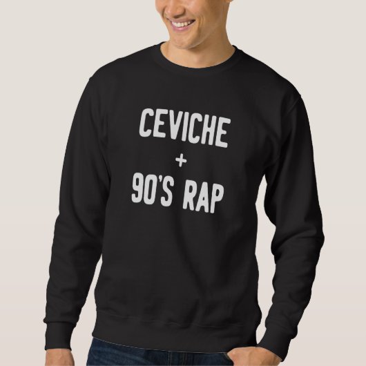 Ceviche + 90's Rap Sweatshirt (Vorderseite)