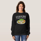 Ceviche Peruanische Meeresfrüchte Gute Idee Sweatshirt (Vorne ganz)