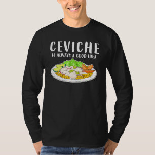 Ceviche Peruanische Meeresfrüchte Gute Idee T-Shirt