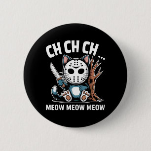 Ch Ch Ch Miau Miau Katzenmaske Lustiger Halloween- Button
