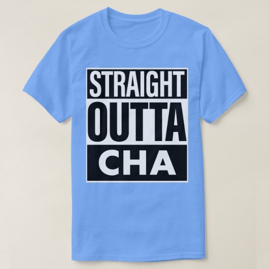 Cha Name Straight Outta Cha T-Shirt (Design vorne)