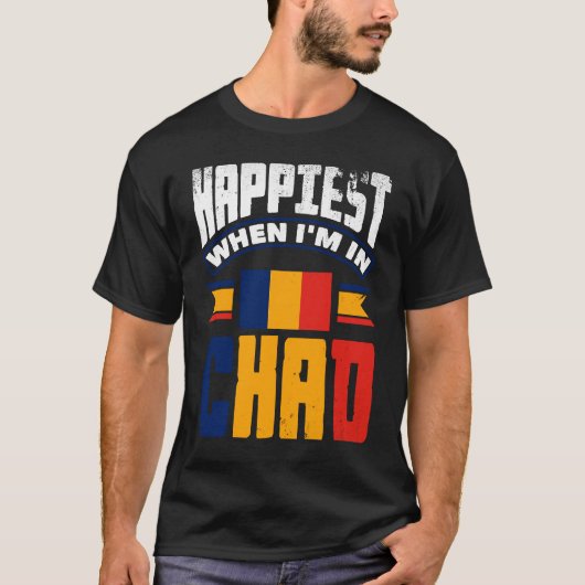 Chad Chadian Chad Flag Happiest When Im In Chad T-Shirt (Vorderseite)