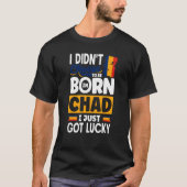 Chad Chadian Chad Flag I Just Got Lucky Quote T-Shirt (Vorderseite)