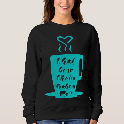 Chai Bina Chain Kaha Re Desi Funny Sarcastic Bolly Sweatshirt (Vorderseite)