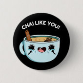 Chai like you Funny Tee Pun Dark BG Button (Vorderseite)