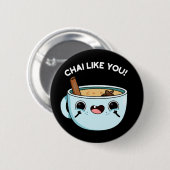 Chai like you Funny Tee Pun Dark BG Button (Vorne & Hinten)