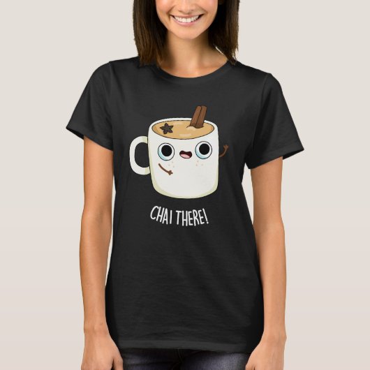 Chai There Funny Chai Tea Pun Dark BG T-Shirt (Vorderseite)