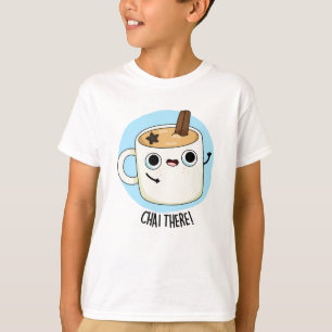 Chai There Funny Chai Tea Pun T-Shirt