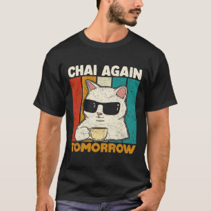 Chai wieder morgen Lustiger Chai-Tee-Liebhaber Kaf T-Shirt