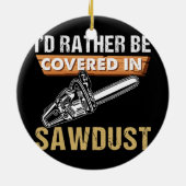 Chainsaw Carver Ich wäre eher Sägemehl-Arborist Keramik Ornament (Hinten)