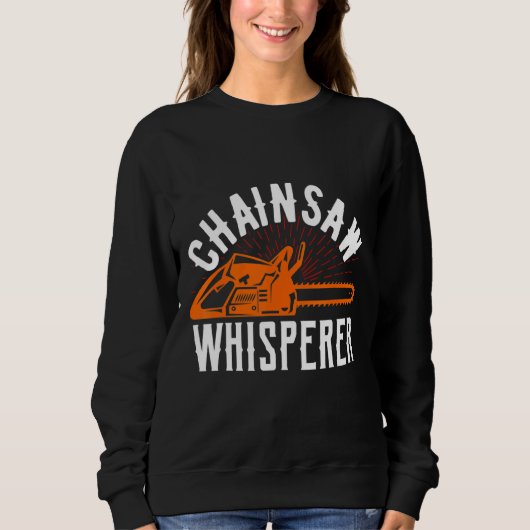 Chainsaw Whisperer Lumberjack Chainsaw 1 Sweatshirt (Vorderseite)
