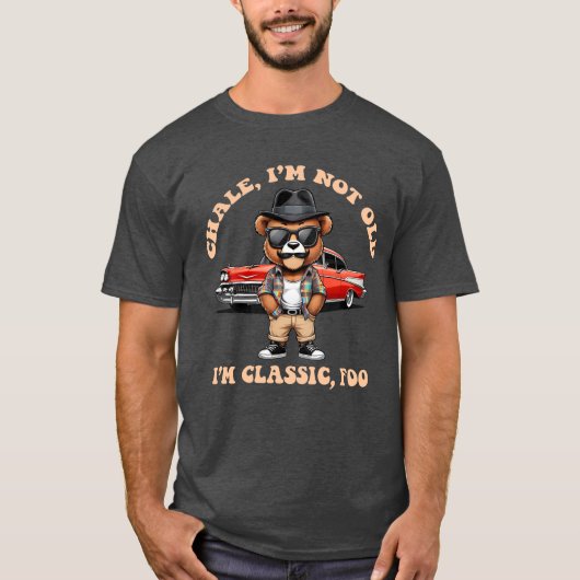 Chale! Ich bin nicht alt, ich bin Classic - Funny  T-Shirt (Vorderseite)