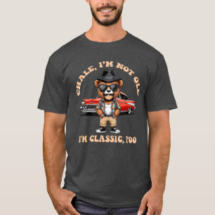 Chale! Ich bin nicht alt, ich bin klassisch - Lust T-Shirt