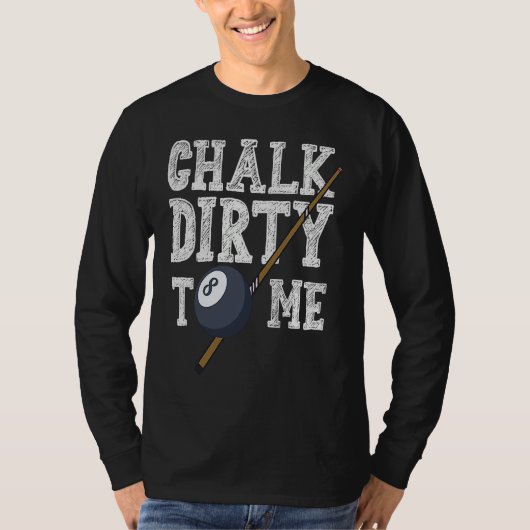 Chalk Dirty To Me Billard Snooker Pool T-Shirt (Vorderseite)