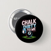 Chalk Dirty to me Funny Pool 8-Ball Billiards Humo Button (Vorne & Hinten)