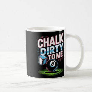 Chalk Dirty to me Funny Pool 8-Ball Billiards Humo Kaffeetasse