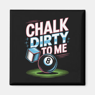 Chalk Dirty to me Funny Pool 8-Ball Billiards Humo Magnet