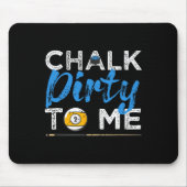 Chalk Dirty to me Funny Pool Player 8-Ball Billard Mousepad (Vorne)