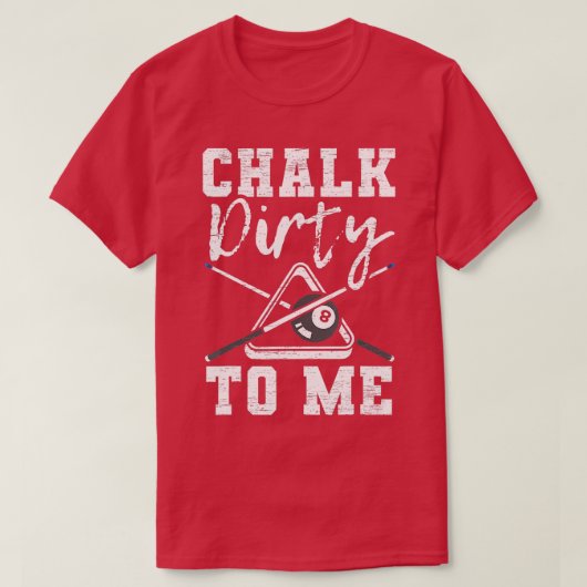 Chalk Dirty To Me für einen Billardspieler T-Shirt (Design vorne)