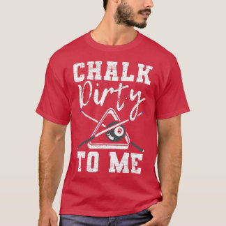 Chalk Dirty To Me für einen Billardspieler T-Shirt