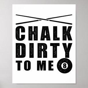 Chalk Dirty zu Mich Billiards Funny Sprichwort Poster