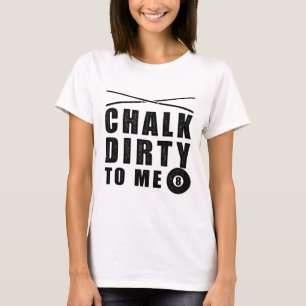Chalk Dirty zu Mich Billiards Funny Sprichwort T-Shirt