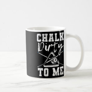 Chalk Dirty zu mir gemacht für einen Pool Billard  Kaffeetasse
