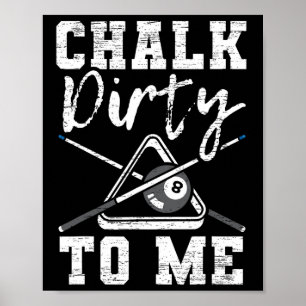 Chalk Dirty zu mir gemacht für einen Pool Billard  Poster