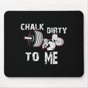 Chalk Dirty zu mir Weightlift GYM Workout Motiva Mousepad