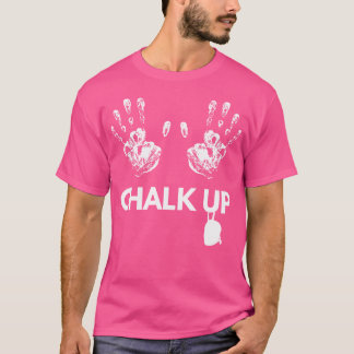 Chalk Up Rock Climbing Gift Bouldering Climber Pr T-Shirt