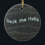 Chalkboard Personalisiert Deck the Halls Keramik Ornament<br><div class="desc">Passen Sie diesen Baumschmuck mit beliebigen Namen oder Texten auf der Rückseite an.</div>