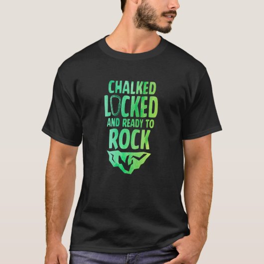 Chalked Locked And Ready To Rock Rock Climber Boul T-Shirt (Vorderseite)