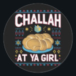 Challah bei Ya Girl Funny Hanukkah Food Chanukah Runder Aufkleber<br><div class="desc">Challah bei Ya Girl Funny Hanukkah Food Chanukah</div>