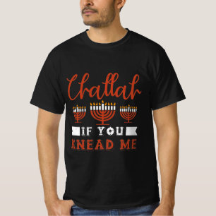 Challah if you Knead Me T-Shirt