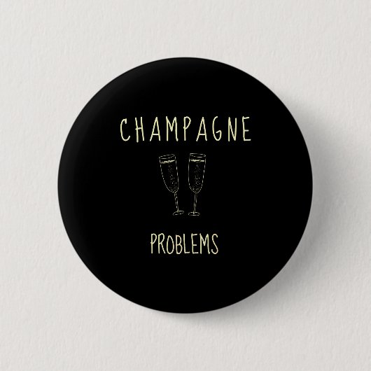 Champagne Problems - For Funny Novelty Meme Life Button (Vorderseite)