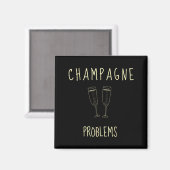 Champagne Problems - For Funny Novelty Meme Life Magnet (Vorderseite/Rückseite)