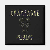 Champagne Problems - For Funny Novelty Meme Life  Magnet (Vorne)