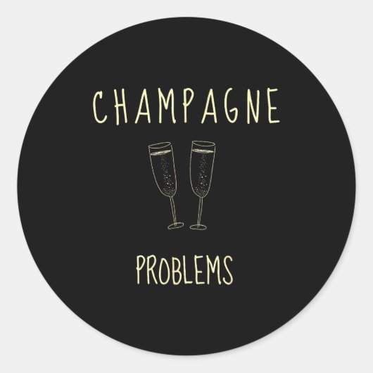 Champagne Problems - For Funny Novelty Meme Life  Runder Aufkleber (Vorderseite)
