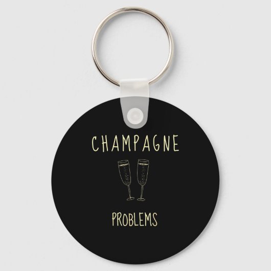 Champagne Problems - For Funny Novelty Meme Life  Schlüsselanhänger (Vorderseite)