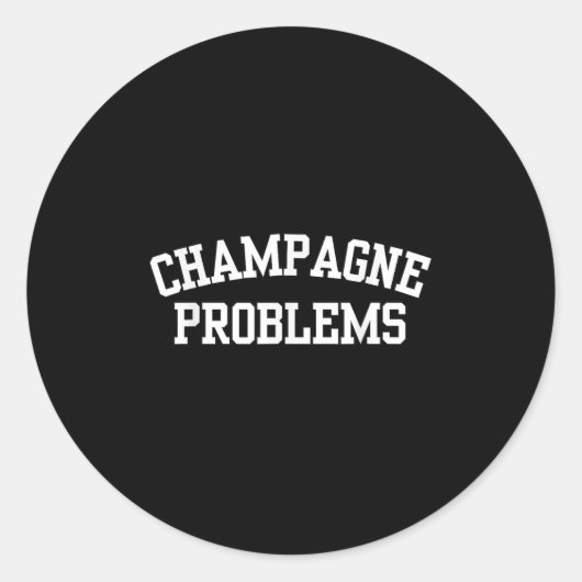 Champagne Problems Funny Quote Day Drinking Birthd Runder Aufkleber (Vorderseite)