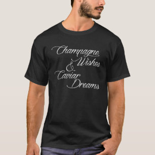 Champagne wünscht Caviar Dreams T-Shirt