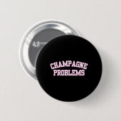 Champagner-Probleme Lustiger Spruch Tag Trinken Button (Vorne & Hinten)
