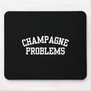 Champagner-Probleme Lustiger Zitat-Tag Trinken Geb Mousepad