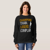 Champions Train Losers Beschwerde Sweatshirt (Vorne ganz)