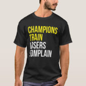 Champions trainieren Verlierer beschweren sich übe T-Shirt (Vorderseite)