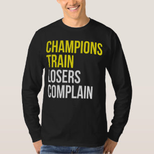 Champions trainieren Verlierer beschweren sich übe T-Shirt